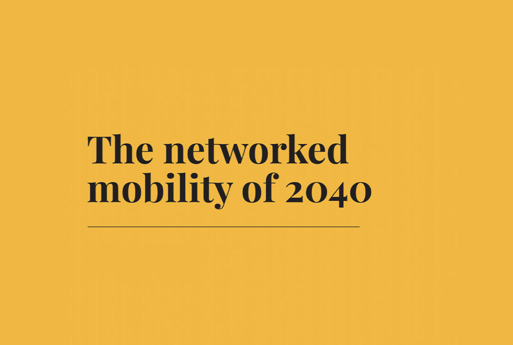 Report · The networked mobility of 2040